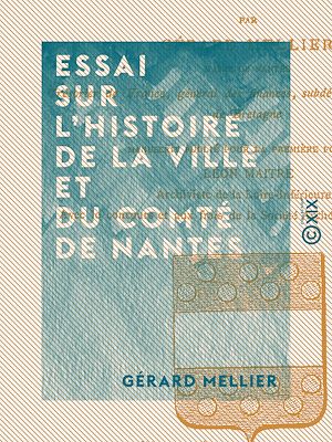 Téléchargez le livre :  Essai sur l'histoire de la ville et du comté de Nantes
