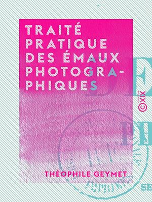 Téléchargez le livre :  Traité pratique des émaux photographiques