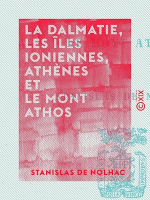 Téléchargez le livre :  La Dalmatie, les îles Ioniennes, Athènes et le mont Athos