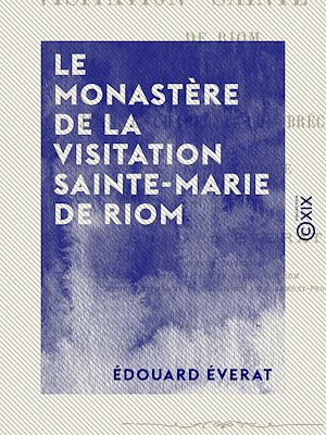 Téléchargez le livre :  Le Monastère de la Visitation Sainte-Marie de Riom