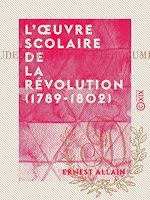 Download this eBook L'Œuvre scolaire de la Révolution (1789-1802)