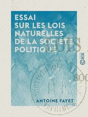 Téléchargez le livre :  Essai sur les lois naturelles de la société politique