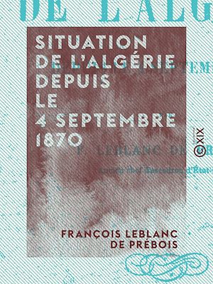 Téléchargez le livre :  Situation de l'Algérie depuis le 4 septembre 1870
