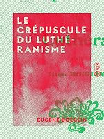 Télécharger le livre :  Le Crépuscule du luthéranisme