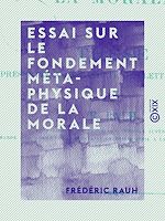 Download this eBook Essai sur le fondement métaphysique de la morale