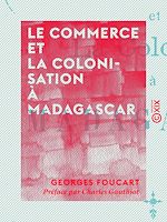 Télécharger le livre :  Le Commerce et la Colonisation à Madagascar
