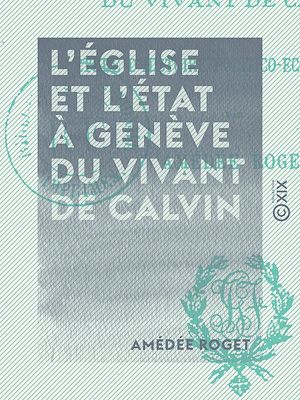 Téléchargez le livre :  L'Église et l'État à Genève du vivant de Calvin