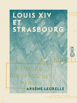 Téléchargez le livre :  Louis XIV et Strasbourg