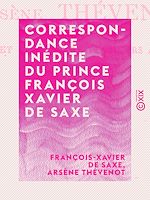 Télécharger le livre :  Correspondance inédite du prince François Xavier de Saxe