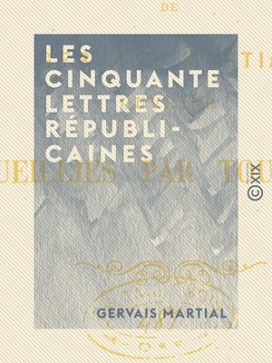 Téléchargez le livre :  Les Cinquante Lettres républicaines