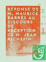 Télécharger le livre :  Réponse de M. Maurice Barrès au discours de réception de M. Jean Richepin