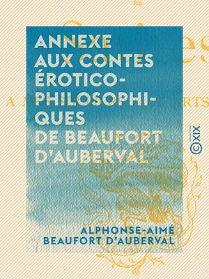 Téléchargez le livre :  Annexe aux Contes érotico-philosophiques de Beaufort d'Auberval
