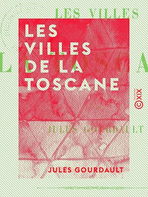 Téléchargez le livre :  Les Villes de la Toscane