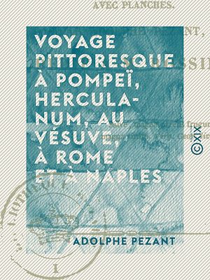 Téléchargez le livre :  Voyage pittoresque à Pompeï, Herculanum, au Vésuve, à Rome et à Naples