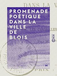 Téléchargez le livre :  Promenade poétique dans la ville de Blois
