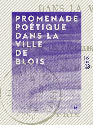 Téléchargez le livre :  Promenade poétique dans la ville de Blois