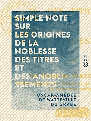 Téléchargez le livre :  Simple note sur les origines de la noblesse des titres et des anoblissements