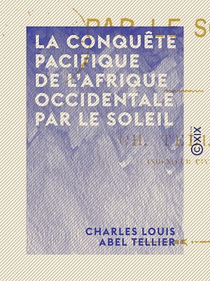 Téléchargez le livre :  La Conquête pacifique de l'Afrique occidentale par le soleil