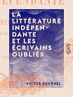 Télécharger le livre :  La Littérature indépendante et les écrivains oubliés