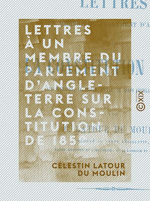 Téléchargez le livre :  Lettres à un membre du Parlement d'Angleterre sur la constitution de 1852