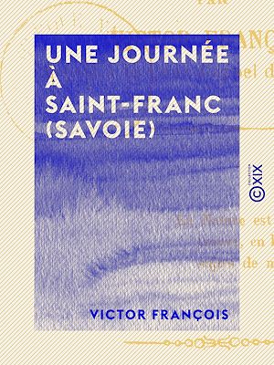 Téléchargez le livre :  Une journée à Saint-Franc (Savoie)