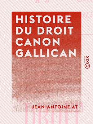 Téléchargez le livre :  Histoire du droit canon gallican