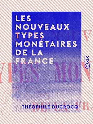 Téléchargez le livre :  Les Nouveaux Types monétaires de la France