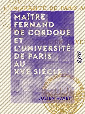 Téléchargez le livre :  Maître Fernand de Cordoue et l'Université de Paris au XVe siècle