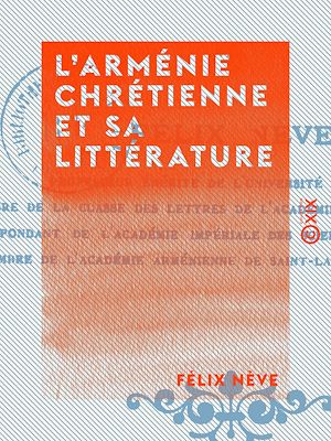 Téléchargez le livre :  L'Arménie chrétienne et sa littérature