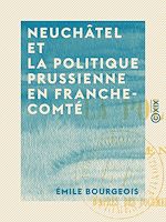 Télécharger le livre :  Neuchâtel et la politique prussienne en Franche-Comté