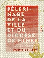 Télécharger le livre :  Pélerinage de la ville et du diocèse de Nîmes