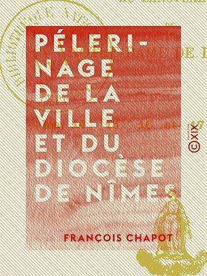 Téléchargez le livre :  Pélerinage de la ville et du diocèse de Nîmes