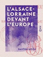 Télécharger le livre :  L'Alsace-Lorraine devant l'Europe