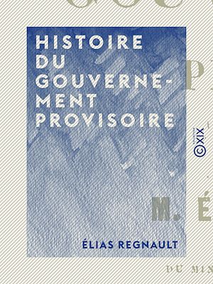 Download the eBook: Histoire du Gouvernement provisoire