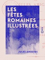 Télécharger le livre :  Les Fêtes romaines illustrées