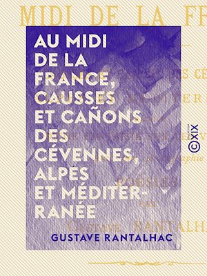 Téléchargez le livre :  Au midi de la France, causses et cañons des Cévennes, Alpes et Méditerranée