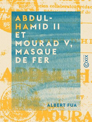 Téléchargez le livre :  Abdul-Hamid II et Mourad V, masque de fer