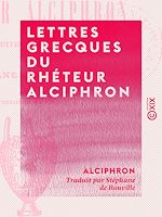 Télécharger le livre :  Lettres grecques du rhéteur Alciphron