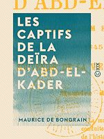 Télécharger le livre :  Les Captifs de la Deïra d'Abd-el-Kader