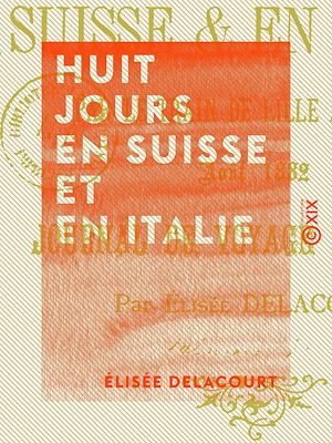Téléchargez le livre :  Huit jours en Suisse et en Italie