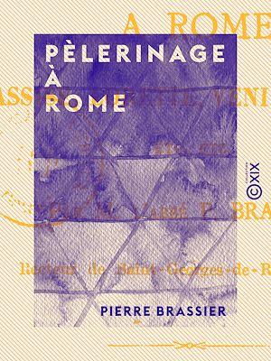 Téléchargez le livre :  Pèlerinage à Rome