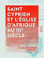 Download this eBook Saint Cyprien et l'église d'Afrique au IIIe siècle