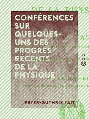 Téléchargez le livre :  Conférences sur quelques-uns des progrès récents de la physique
