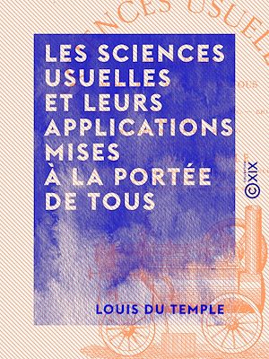 Téléchargez le livre :  Les Sciences usuelles et leurs applications mises à la portée de tous