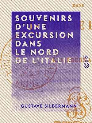 Téléchargez le livre :  Souvenirs d'une excursion dans le nord de l'Italie