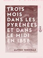 Télécharger le livre :  Trois mois dans les Pyrénées et dans le Midi en 1858