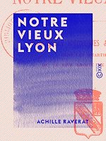 Télécharger le livre :  Notre vieux Lyon
