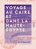 Télécharger le livre :  Voyage au Caire et dans la Haute-Égypte