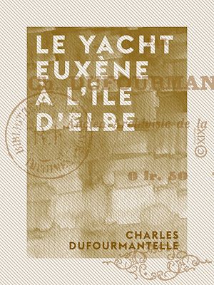 Téléchargez le livre :  Le Yacht Euxène à l'île d'Elbe