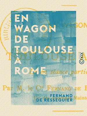 Téléchargez le livre :  En wagon de Toulouse à Rome